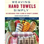 Weaving Hand Towels Simply: 43 Designs for 4- And 8-Shaft Looms