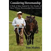 Considering Horsemanship, A Book of Ideas Inspired by Two Decades of Harry Whitney Horsemanship Clinic Journals