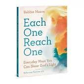 Each One Reach One: Everyday Ways You Can Shine God’s Light (Reflecting Matthew 5:16)