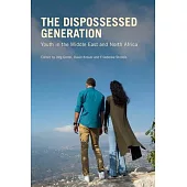 The Dispossessed Generation: Youth in the Middle East and North Africa