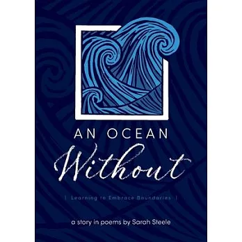An Ocean Without: Learning to Embrace Boundaries: A Story in Poems