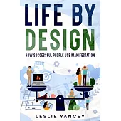 Life by Design: How Successful People Use Manifestation