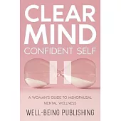 Clear Mind, Confident Self: A Woman’s Guide to Menopausal Mental Wellness