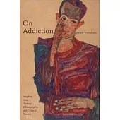 On Addiction: Insights from History, Ethnography, and Critical Theory