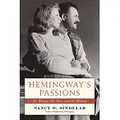 Hemingway’s Passions: His Women, His Wars, and His Writing