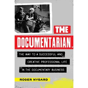 The Documentarian: The Way to a Successful and Creative Professional Life in the Documentary Business