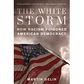 The White Storm: How Racism Poisoned American Democracy