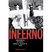 Inferno: The Fire Bombing of Japan, March 9-August 15, 1945