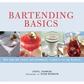 Bartending Basics: More Than 400 Classic and Contemporary Cocktails for Any Occasion