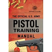The Official U.S. Army Pistol Training Manual