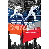 Doc, Donnie, the Kid, and Billy Brawl: How the 1985 Mets and Yankees Fought for New York’s Baseball Soul