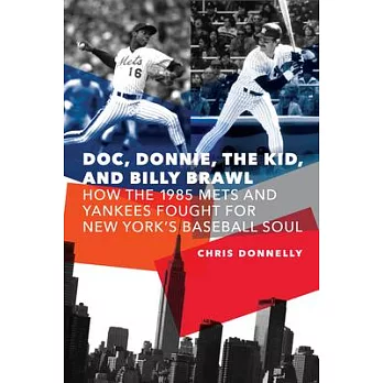 Doc, Donnie, the Kid, and Billy Brawl: How the 1985 Mets and Yankees Fought for New York’s Baseball Soul
