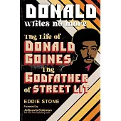 Donald Writes No More: The Life of Donald Goines, the Godfather of Street Lit