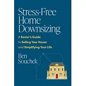 Stress-Free Home Downsizing: A Senior’s Guide to Selling Your House and Simplifying Your Life