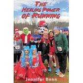 The Healing Power of Running: A Guide to Healing the Body, Mind, and Spirit