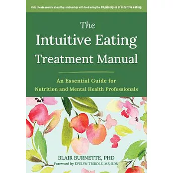 The Intuitive Eating Treatment Manual: An Essential Guide for Nutrition and Mental Health Professionals