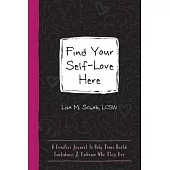 Find Your Self-Love Here: A Creative Journal to Help Teens Build Confidence and Embrace Who They Are