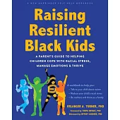 Raising Resilient Black Kids: A Parent’s Guide to Helping Children Cope with Racial Stress, Manage Emotions, and Thrive