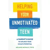 Helping Your Unmotivated Teen: A Parent’s Guide to Unlock Your Child’s Potential