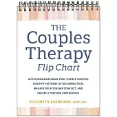 The Couples Therapy Flip Chart: A Psychoeducational Tool to Help Couples Identify Patterns of Disconnection, Manage Relationship Conflicts, and Create