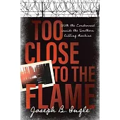 Too Close to the Flame: With the Condemned Inside the Southern Killing Machine