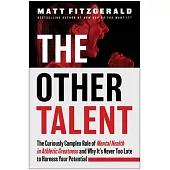 The Other Talent: The Curiously Complex Role of Mental Health in Athletic Greatness and Why It’s Never Too Late to Harness Your Potentia