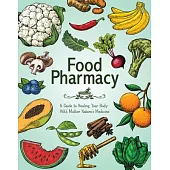 Food Pharmacy: A Guide to Healing Your Body with Mother Nature’s Medicine