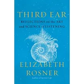 Third Ear: Reflections on the Art and Science of Listening