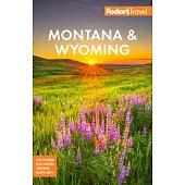 Fodor’s Montana & Wyoming: With Yellowstone, Grand Teton, and Glacier National Parks