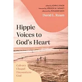 Hippie Voices to God’s Heart: Calvary Chapel Encounters God