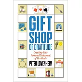The Gift Shop of Gratitude: Creating Your Personal Testament of Gratitude