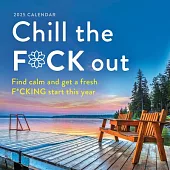 2025 Chill the F*ck Out Wall Calendar: Find Calm and Get a Fresh F*cking Start This Year