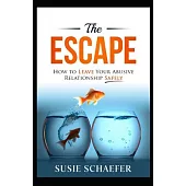 The Escape: How to Leave Your Abusive Relationship Safely