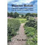 Wednesday Wanders: A light-hearted Account of Weekly Adventures along the Footpaths of Southeast England