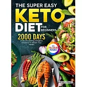 The Super Easy Keto Diet for Beginners: 2000 Days of Mouthwatering Ketogenic Creations to Elevate Your Health|Full Color Edition