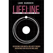 Lifeline: Recovering Your Mental Wellness Through Uncovering Your Creative Brilliance