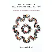 The Gear Wheels That Drive All Relationships: Understand the powers that drive relationships