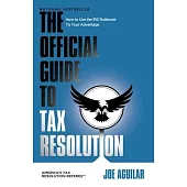 The Official Guide to Tax Resolution: How to Use the IRS Rulebook to Your Advantage