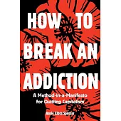 How to Break an Addiction: A Method-In-A-Manifesto for Quitting Capitalism