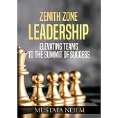 Zenith Zone Leadership: Elevating Teams to the Summit of Success