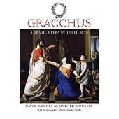 Gracchus: A Tragic Opera in Three Acts