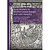 Book Markets in Mediterranean Europe and Latin America: Institutions and Strategies (15th-18th Centuries)