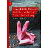 Feminist Art in Resistance: Aesthetics, Methods and Politics of Art in Turkey