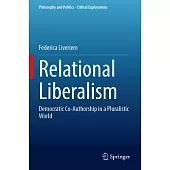 Relational Liberalism: Democratic Co-Authorship in a Pluralistic World