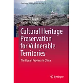 Cultural Heritage Preservation for Vulnerable Territories: The Hunan Province in China