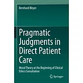 Pragmatic Judgments in Direct Patient Care: Moral Theory at the Beginning of Clinical Ethics Consultation