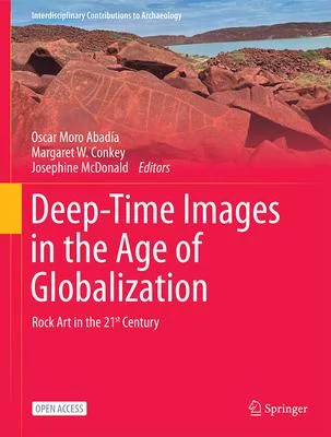 Deep-Time Images in the Age of Globalization: Rock Art in the 21st Century