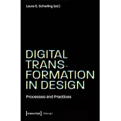 Digital Transformation in Design: Processes and Practices