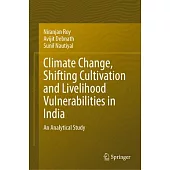 Climate Change, Shifting Cultivation and Livelihood Vulnerabilities in India: An Analytical Study