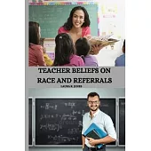 Teacher Beliefs on Race and Referrals